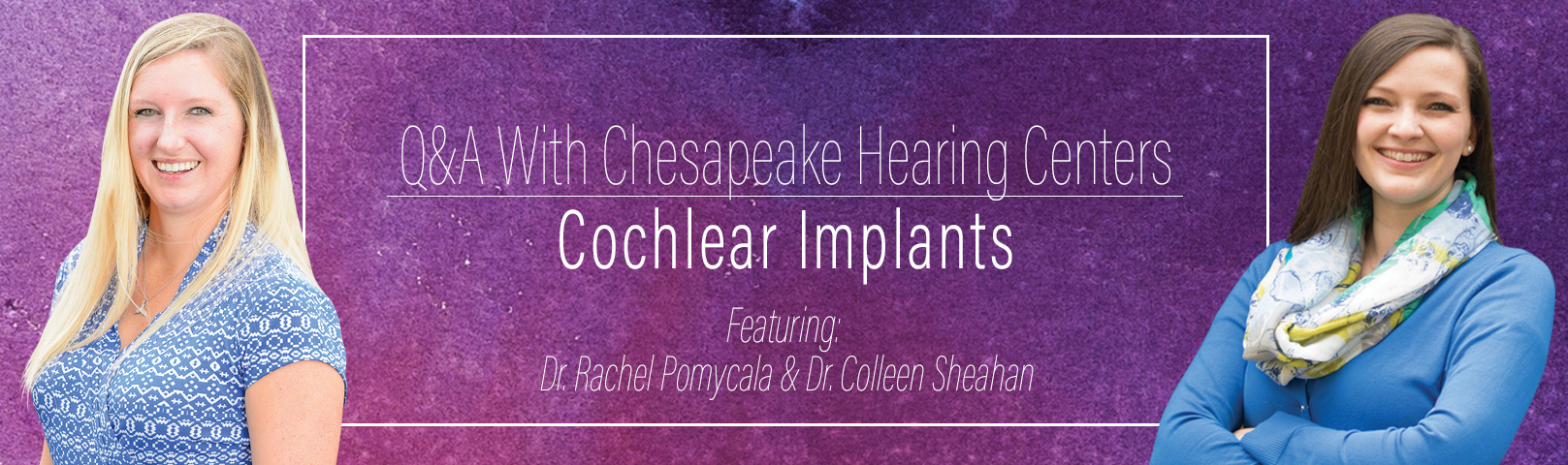 Q&A With Chesapeake Hearing Centers: Cochlear Implants